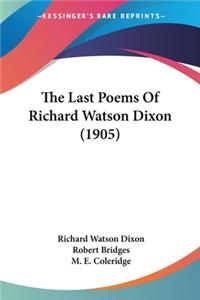 Last Poems Of Richard Watson Dixon (1905)