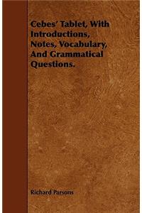 Cebes' Tablet, with Introductions, Notes, Vocabulary, and Grammatical Questions.
