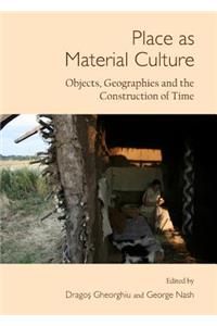 Place as Material Culture: Objects, Geographies and the Construction of Time