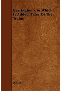 Barrington - To Which Is Added, Tales Of The Trains
