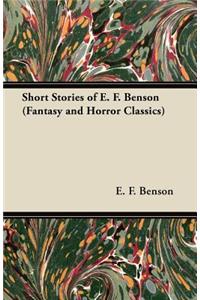 Short Stories of E. F. Benson (Fantasy and Horror Classics)