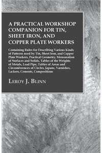 Practical Workshop Companion for Tin, Sheet Iron, and Copper Plate Workers