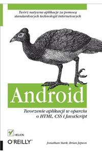Android. Tworzenie Aplikacji W Oparciu O HTML, CSS I JavaScript