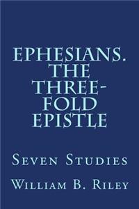 Ephesians. The Three-Fold Epistle