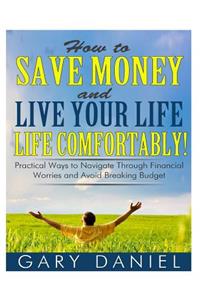 How to Save Money and Live Your Life Comfortably!