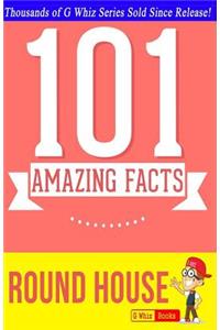 Round House - 101 Amazing Facts You Didn't Know