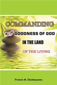 Commanding the Goodness of God in the Land of the Living