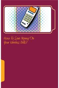 How to save money on your wireless bills?