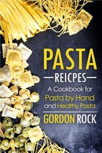 Pasta Recipes: A Cookbook for Pasta by Hand and Healthy Pasta