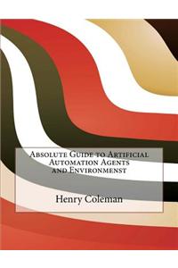 Absolute Guide to Artificial Automation Agents and Environmenst