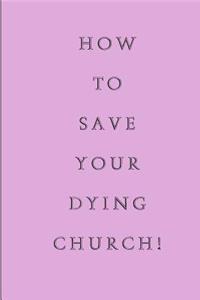 How To Save Your Dying Church
