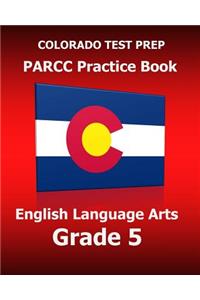 COLORADO TEST PREP PARCC Practice Book English Language Arts Grade 5