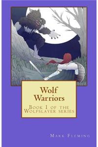 Wolf Warriors: Book 1 of the Wolfslayer Series