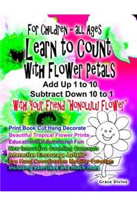 For Children - All Ages Learn to Count with Flower Petals Add up 1 to 10 Subtract Down 10 to 1 With Your Friend Honolulu Flower