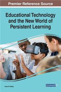 Educational Technology and the New World of Persistent Learning