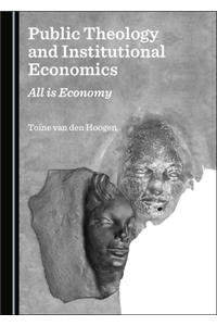 Public Theology and Institutional Economics: All Is Economy