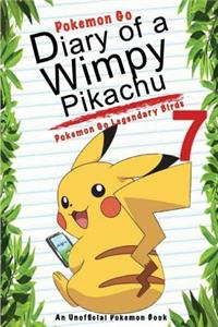 Pokemon Go: Diary of a Wimpy Pikachu 7: Pokemon Go Legendary Birds: (An Unofficial Pokemon Book)