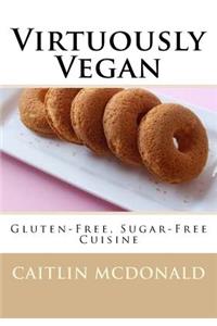 Virtuously Vegan: Gluten-Free, Sugar-Free Cuisine