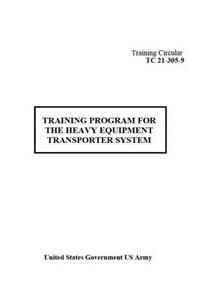 Training Circular TC 21-305-9 Training Program For The Heavy Equipment Transporter System