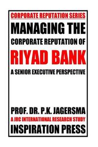 Managing the Corporate Reputation of Riyad Bank: A Senior Executive Perspective