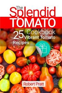 The Splendid Tomato Cookbook: 25 Vibrant Tomato Recipes: Black and White