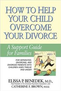How to Help Your Child Overcome Your Divorce