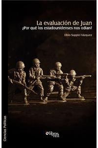 La Evaluacion de Juan. Por Que Los Estadounidenses Nos Odian?