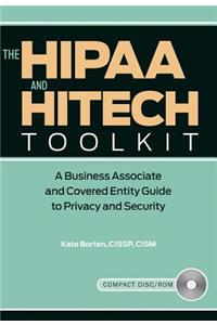 The HIPAA and HITECH Toolkit: A Business Associate and Covered Entity Guide to Privacy and Security