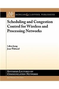 Scheduling and Congestion Control for Wireless and Processing Networks