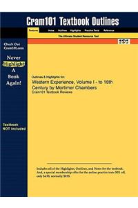 Outlines & Highlights for Western Experience, Volume I - To Century by Mortimer Chambers