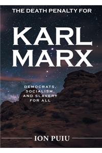 The Death Penalty for Karl Marx