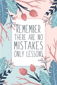 Remember There Are No Mistakes Only Lessons