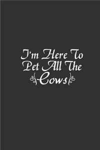 I'M Here To Pet All The Cows