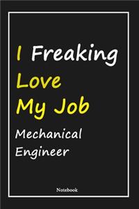 I Freaking Love My Job Mechanical Engineer