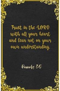 Trust in the LORD with all your heart and lean not on your own understanding. Proverbs 3