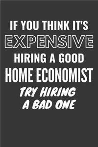 If You Think It's Expensive Hiring A Good Home Economist Try Hiring A Bad One Notebook