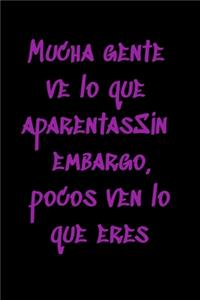 Mucha gente ve lo que aparentasSin embargo, pocos ven lo que eres