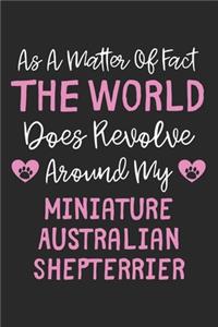 As A Matter Of Fact The World Does Revolve Around My Miniature Australian Shepterrier