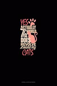 Yes, Actually The World Does Revolve Around My Cats