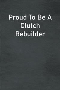 Proud To Be A Clutch Rebuilder