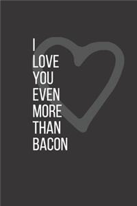I Love You Even More Than Bacon