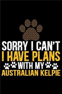 Sorry I Can't I Have Plans with My Australian Kelpie