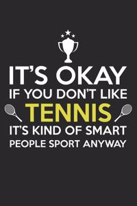 It's okay you don't like tennis, it's kind of smart sports people anyway