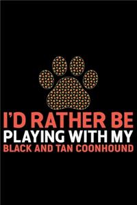 I'd Rather Be Playing with My Black and Tan Coonhound