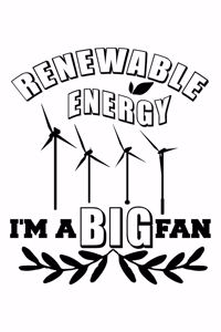 Renewable Energy I'm A Big Fan Green Energy