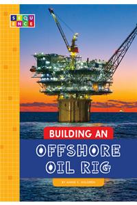 Building an Offshore Oil Rig