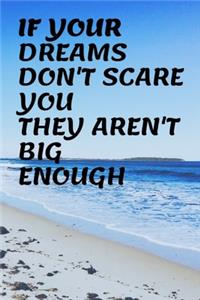 If Your Dreams Dont Scare You They Arent Big Enough
