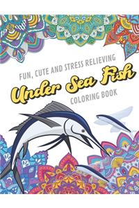 Fun Cute And Stress Relieving Under Sea Fish Coloring Book