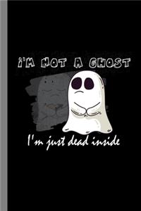 I'm Not A Ghost I'm Just Dead Inside