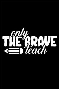 Only The Brave Teach